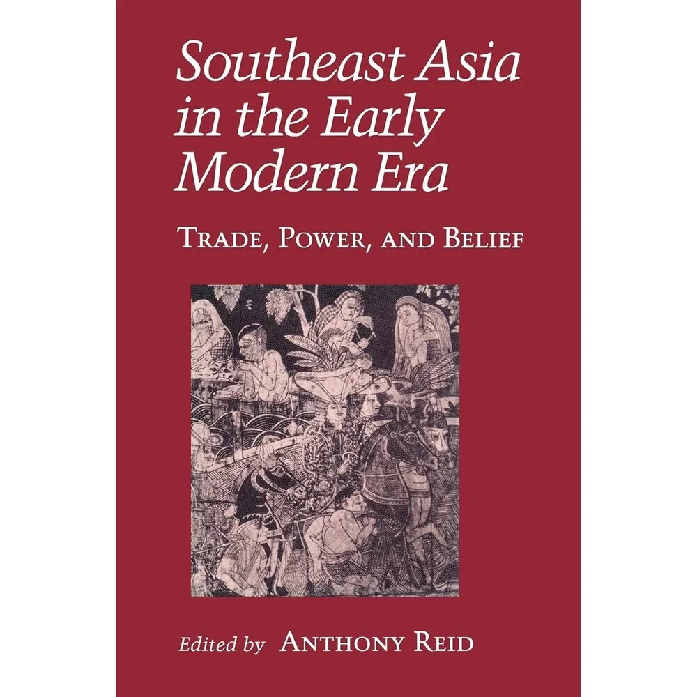 Southeast Asia in the Early Modern Era: Trade, Power, and Belief (Asia East by